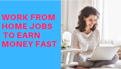 Work From Home Jobs To Earn Money Fast
