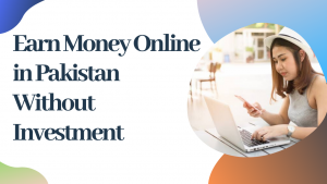 Earn-Money-Online-in-Pakistan-Without-Investment