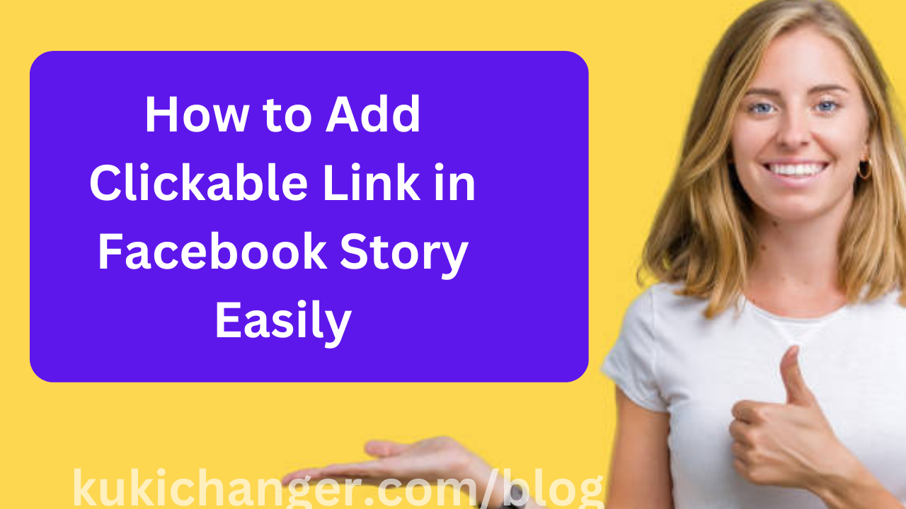 How to Add Clickable Link in Facebook Story Easily – Kukichanger