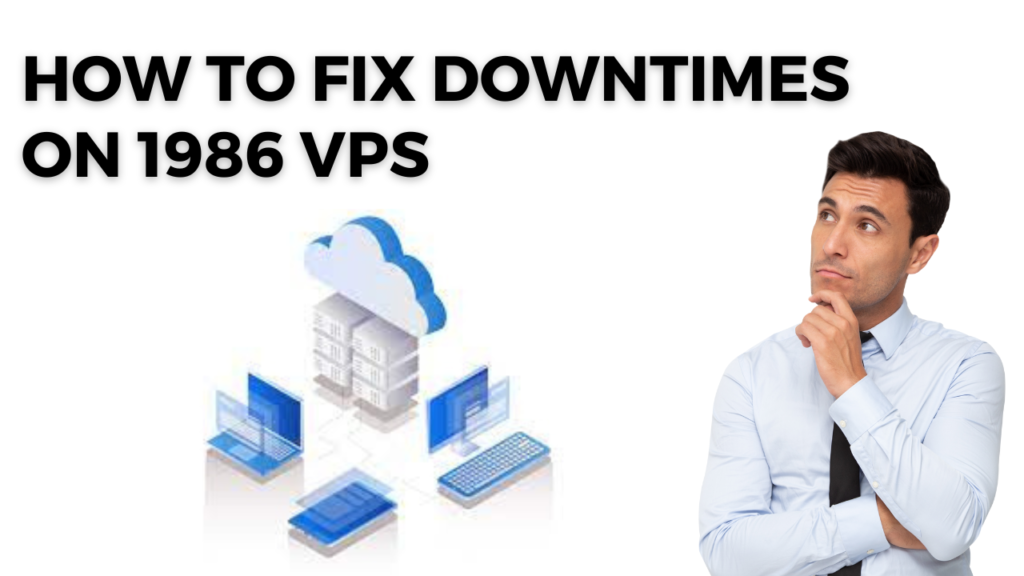 How to Fix Downtimes on 1986 VPS