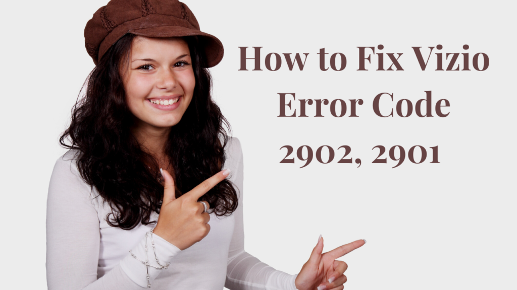 How to Fix Vizio Error Code 2902, 2901 